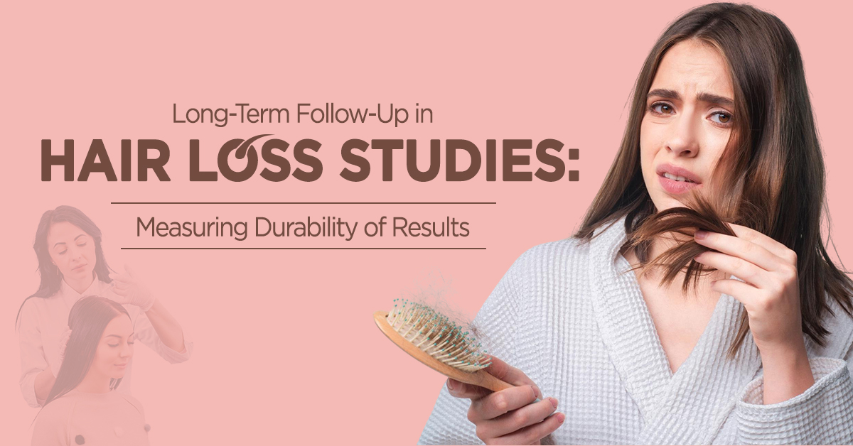 Long-Term Follow-Up in Hair Loss Studies: Measuring Durability of Results