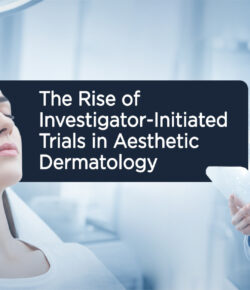 The Rise of Investigator-Initiated Trials in Aesthetic Dermatology