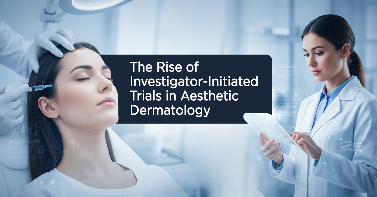 The Rise of Investigator-Initiated Trials in Aesthetic Dermatology